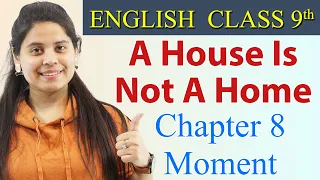 A House Is Not A Home - Summary - Class 9 - English  | Moment Chapter 8 Explanation