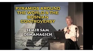 Pyramids Around The World and The Bosnian Controversy - Semir Sam Osmanagich FULL LECTURE