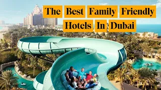 The Absolute Best Family Friendly Hotels In Dubai