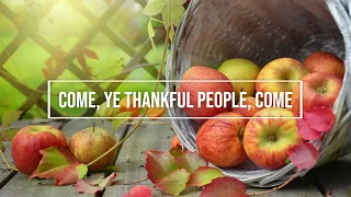 Come, Ye Thankful People, Come / piano instrumental hymn with lyrics