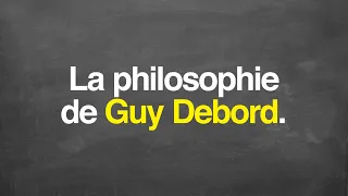 La philosophie de Guy Debord