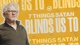 7 Things Satan Blinds Us To