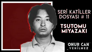 TSUTOMU MIYAZAKI ( ÇOCUK KATİLİ)  I Seri Katiller Dosyası 11. Bölüm