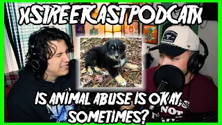 is animal abuse okay sometimes? | xSTREETCAST PODCATx Ep. 91