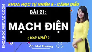 Khoa học tự nhiên 8 Cánh diều Bài 21: Mạch điện (HAY NHẤT)