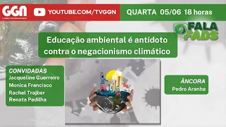 Educação ambiental é antídoto para o negacionismo climático - FALA FADS - 5/6/24