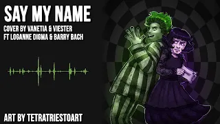Say My Name | Beetlejuice: The Musical【cover by Vanetia & Viester ft. Loganne Digma and Barry Bach】
