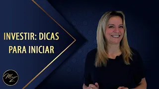 Investir: Dicas para iniciar - Marlene Zerbato - Consultora Financeira