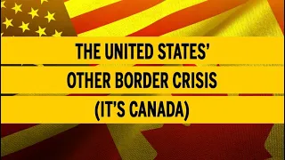 The United States’ other border crisis (it’s Canada)