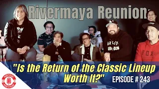 RIVERMAYA REUNION: Does the CLASSIC LINE UP Benefit the BAND? EPISODE # 243