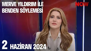 2 Haziran 2024 Merve Yıldırım ile Benden Söylemesi