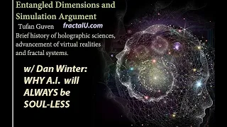 FractalU: Tufan Guven - Entangled Dimensions/fractal systems &Dan Winter:WHY AI is ALWAYS SOUL-LESS!