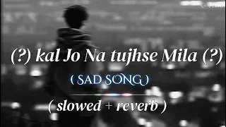 Kal Jo Na tujhse Mila #sadsong #slowed reverb#kaljonatujhsemila#viral 🙂🙂