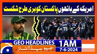 USA Beat Pakistan in ICC T20 World Cup 2024 | Geo News at 1 AM Headlines | 7 June 2024