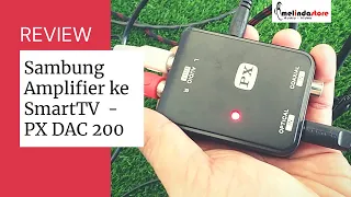 Tutorial cara menyambung amplifier ke SmartTV  - Review PX Dac-200