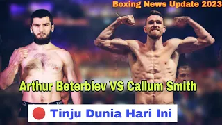 Tinju Dunia Hari Ini‼️Arthur Beterbiev VS Callum Smith | Tinju Dunia Terbaru 2023 | Boxing News