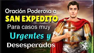 ORACIÓN PODEROSA A SAN EXPEDITO PARA CASOS MUY URGENTES Y DESESPERADOS