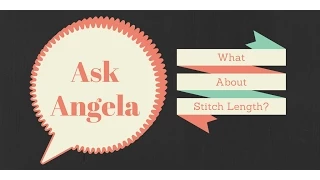 Ask Angela: What About Stitch Length?