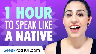 Do You Have 1 Hour? You Can Speak Like a Native Greek Speaker