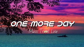 Music Travel Love - One more day (lyrics)