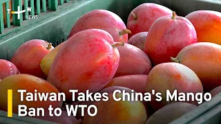 Taiwan Takes China's Mango Ban to WTO | TaiwanPlus News