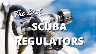 Best Scuba Diving Regulators 2023 - Choosing the Perfect Scuba Regulator