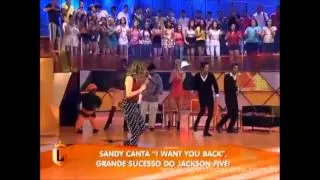 I WANT YOU BACK - Sandy (Legendários 09/03/2013)