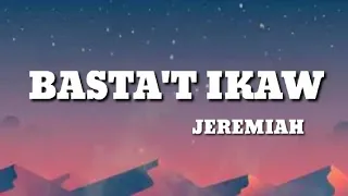 BASTA'T IKAW || JEREMIAH LYRICS VIDEO || MAGICAL PINOY MUSIC