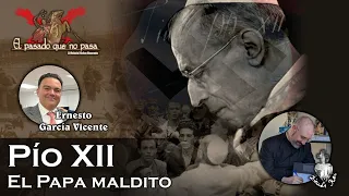 Pío XII, el Papa maldito, con Ernesto García Vicente - El pasado que no pasa 42