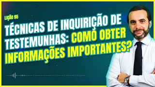 Aprenda técnicas de inquirição de testemunhas para obter informações cruciais no processo!