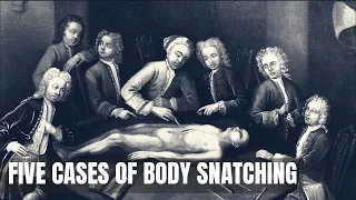 5 Cases of Body Snatching