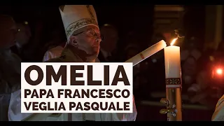 Papa Francesco: La vita ricomincia con Gesù! [OMELIA VEGLIA PASQUALE]