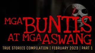 MGA BUNTIS AT MGA ASWANG | True Stories Compilation | February 2023 | Part 1