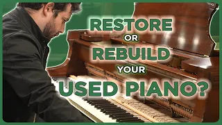 Restore or Rebuild? What To Do With Your Used Piano