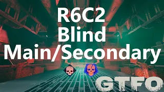 GTFO R6C2 "Blind" Main/Secondary