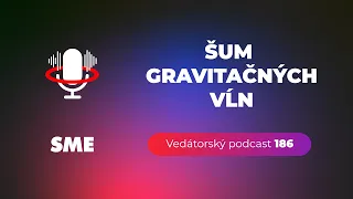 Vedátorský podcast 186 – Šum gravitačných vĺn