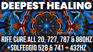 Deepest Healing : Rife Cure All 20, 727, 787 & 880Hz with Solfeggio 528 & 741 + 432Hz : Unique Mix