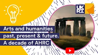Arts and Humanities Past, Present and Future | A decade of AHRC