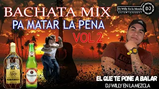 BACHATA MIX PA MATAR LA PENA VOL.2 2021| DJ WILLY EN LA MEZCLA