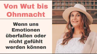 Von Wut bis Ohnmacht - wenn uns Emotionen überfallen oder nicht gefühlt werden können