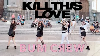 [KPOP IN PUBLIC CHALLENGE] BLACKPINK - KILL THIS LOVE DANCE COVER BY BUM CREW