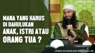 Mana Yang Harus Didahulukan Anak, Istri Atau Orang Tua ? - Ustadz Dr. Syafiq Riza Basalamah, MA.