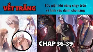 CHAP 36-39 | Tức giận và tình yêu | VẾT TRĂNG | REVIEW TRUYỆN | TRUYỆN TÌNH CẢM| NGÔN TÌNH | FULL