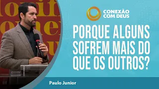 Porque Alguns Sofrem Mais do que Outros | Pr Paulo Junior