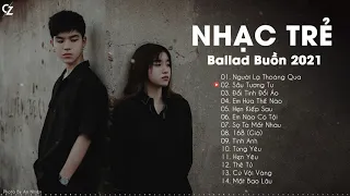 Ballad Nhẹ Nhàng 2021 | Người Lạ Thoáng Qua, Đổi Tình Đổi Áo | Nhạc Trẻ Ballad Buồn Hay Nhất