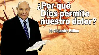 Por qué Dios permite nuestro dolor - Pr Alejandro Bullon | sermones adventistas