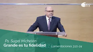 Grande es tu fidelidad | Lamentaciones 3:21-24 | Ps. Sugel Michelén