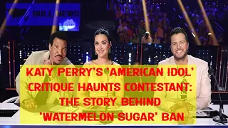 Katy Perry's 'American Idol' Critique Haunts Contestant: The Story Behind 'Watermelon Sugar' Ban