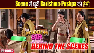 Maddam Sir BTS : Serious Scene में Karishma-Pushpa नहीं कर पाई अपनी हंसी को Control