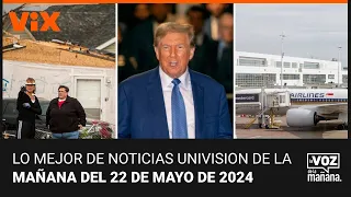 Lo mejor de Noticias Univision de la mañana | miércoles 22 de mayo de 2024